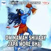 Om Namah Shivaay Japa More Bhai